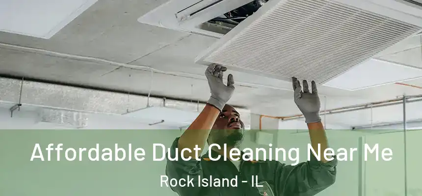 Affordable Duct Cleaning Near Me Rock Island - IL