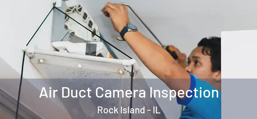  Air Duct Camera Inspection Rock Island - IL