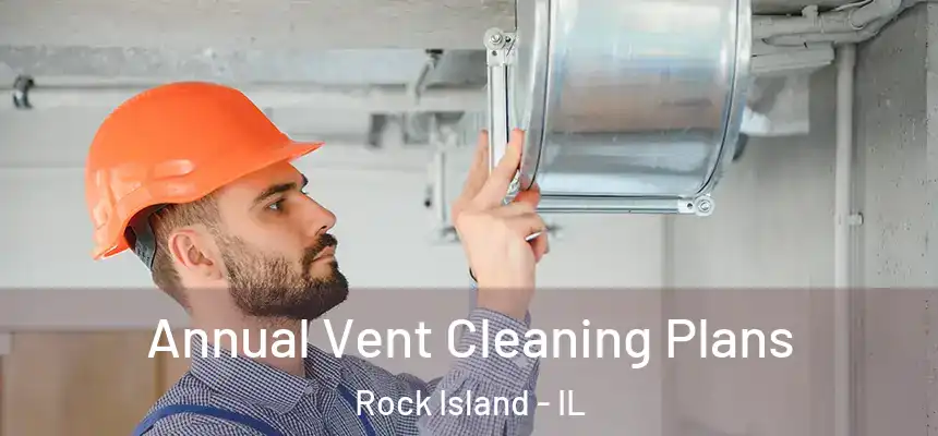  Annual Vent Cleaning Plans Rock Island - IL
