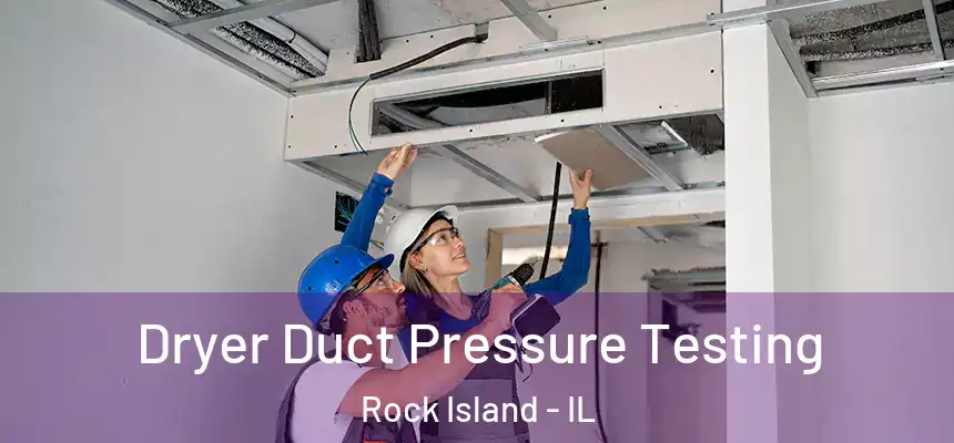  Dryer Duct Pressure Testing Rock Island - IL