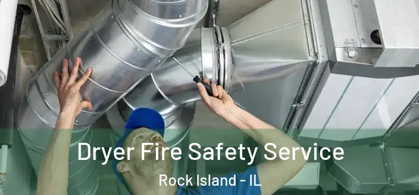  Dryer Fire Safety Service Rock Island - IL