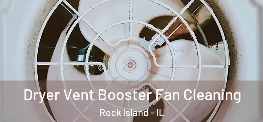  Dryer Vent Booster Fan Cleaning Rock Island - IL
