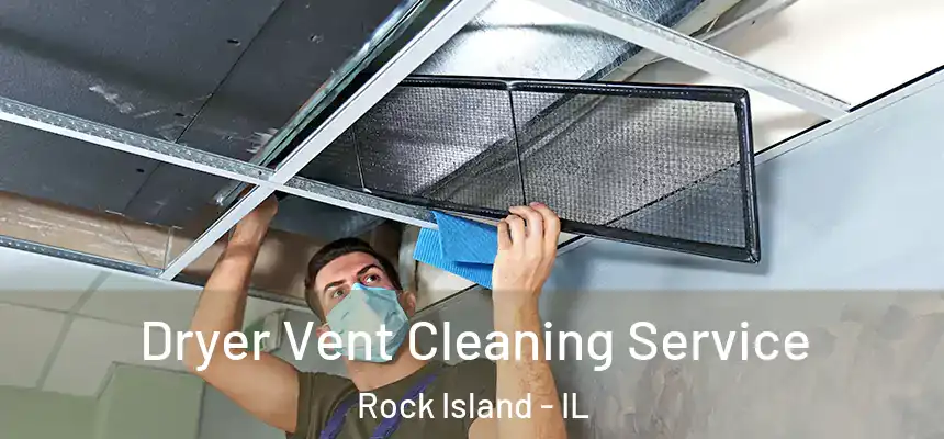  Dryer Vent Cleaning Service Rock Island - IL