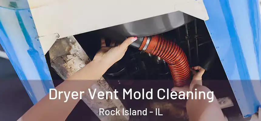  Dryer Vent Mold Cleaning Rock Island - IL