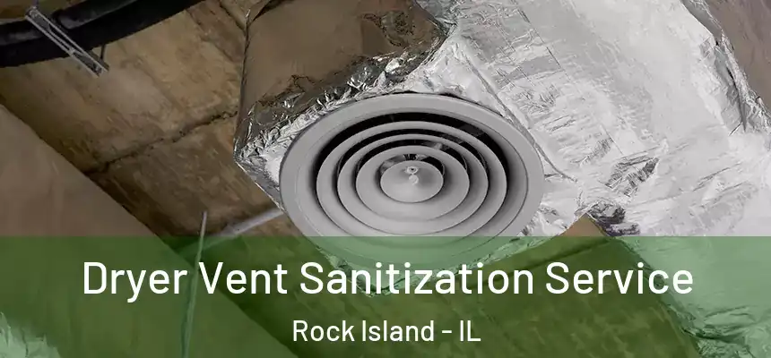  Dryer Vent Sanitization Service Rock Island - IL