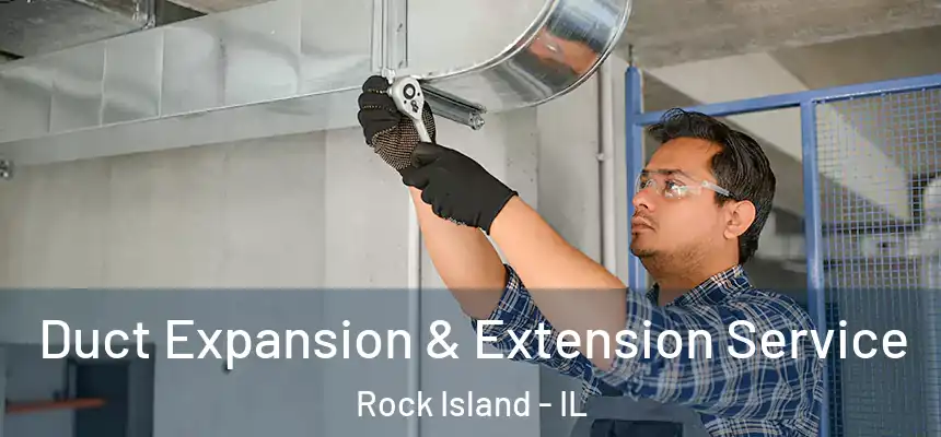  Duct Expansion & Extension Service Rock Island - IL