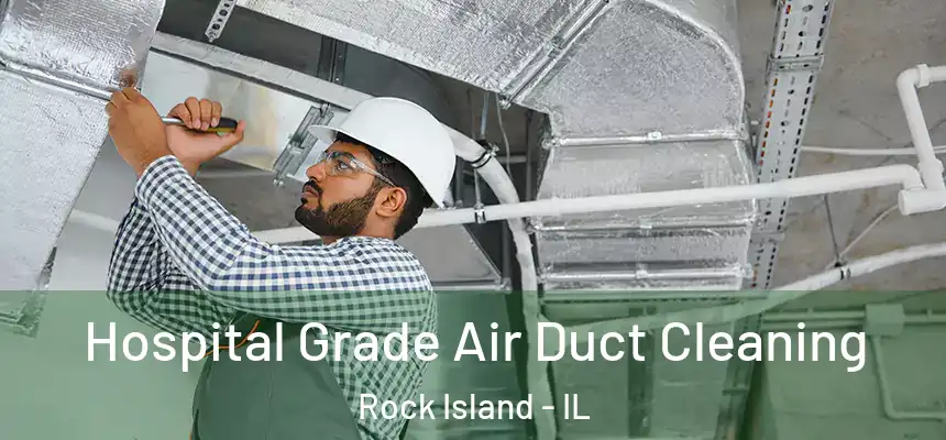  Hospital Grade Air Duct Cleaning Rock Island - IL