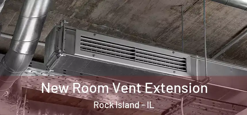  New Room Vent Extension Rock Island - IL