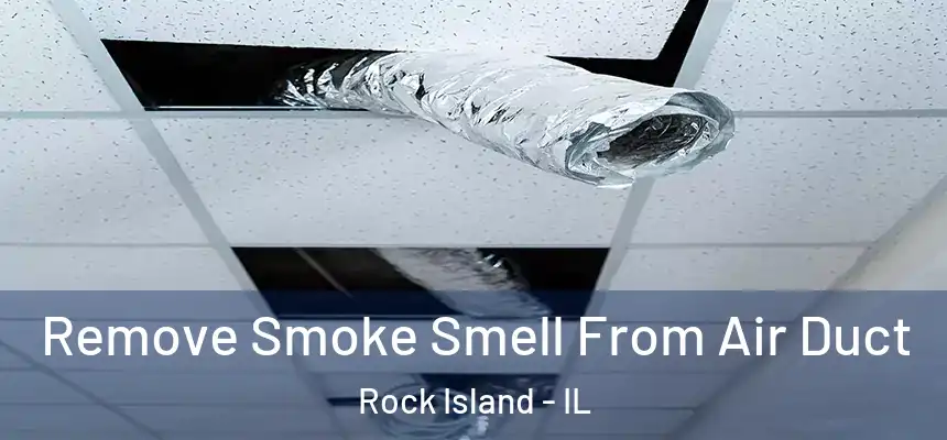  Remove Smoke Smell From Air Duct Rock Island - IL