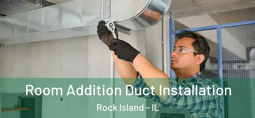  Room Addition Duct Installation Rock Island - IL