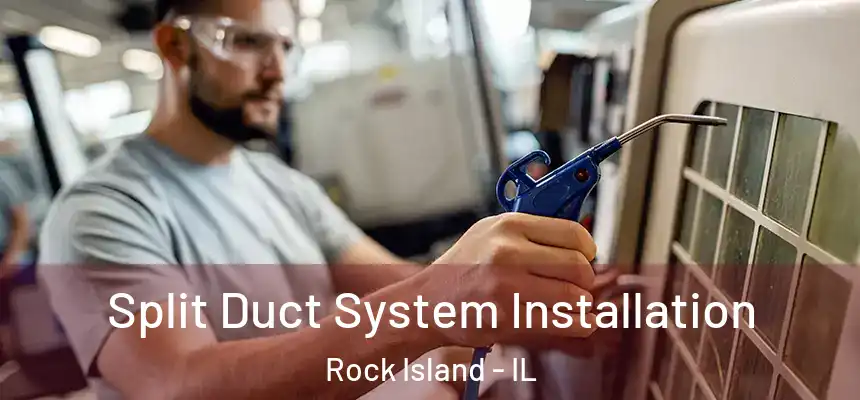  Split Duct System Installation Rock Island - IL