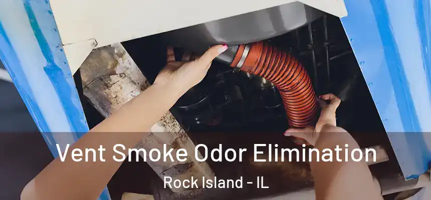Vent Smoke Odor Elimination Rock Island - IL