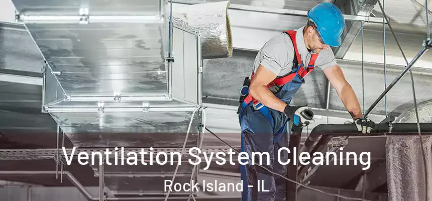  Ventilation System Cleaning Rock Island - IL