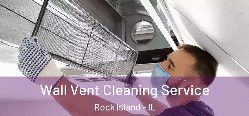  Wall Vent Cleaning Service Rock Island - IL